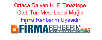 Ortaca+Dalyan+H.+F.+Tınaztepe+Otel.+Tur.+Mes.+Lisesi+Muğla Firma+Rehberim+Üyesidir!