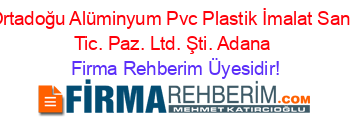 Ortadoğu+Alüminyum+Pvc+Plastik+İmalat+San.+Tic.+Paz.+Ltd.+Şti.+Adana Firma+Rehberim+Üyesidir!