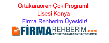 Ortakaraören+Çok+Programlı+Lisesi+Konya Firma+Rehberim+Üyesidir!