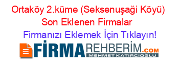 Ortaköy+2.küme+(Seksenuşaği+Köyü)+Son+Eklenen+Firmalar+ Firmanızı+Eklemek+İçin+Tıklayın!