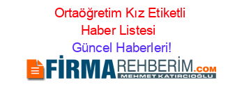 Ortaöğretim+Kız+Etiketli+Haber+Listesi+ Güncel+Haberleri!