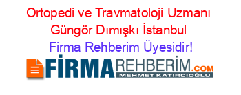Ortopedi+ve+Travmatoloji+Uzmanı+Güngör+Dımışkı+İstanbul Firma+Rehberim+Üyesidir!