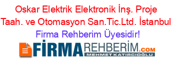 Oskar+Elektrik+Elektronik+İnş.+Proje+Taah.+ve+Otomasyon+San.Tic.Ltd.+İstanbul Firma+Rehberim+Üyesidir!