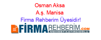 Osman+Aksa+A.ş.+Manisa Firma+Rehberim+Üyesidir!