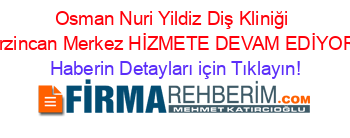 Osman+Nuri+Yildiz+Diş+Kliniği+Erzincan+Merkez+HİZMETE+DEVAM+EDİYOR! Haberin+Detayları+için+Tıklayın!