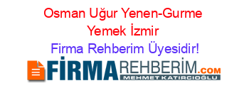 Osman+Uğur+Yenen-Gurme+Yemek+İzmir Firma+Rehberim+Üyesidir!