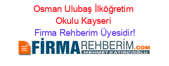 Osman+Ulubaş+İlköğretim+Okulu+Kayseri Firma+Rehberim+Üyesidir!