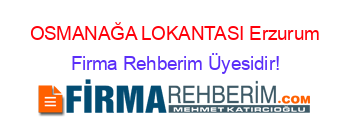 OSMANAĞA+LOKANTASI+Erzurum Firma+Rehberim+Üyesidir!