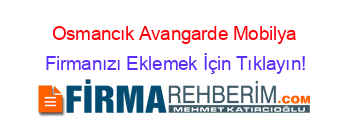 Osmancık+Avangarde+Mobilya Firmanızı+Eklemek+İçin+Tıklayın!