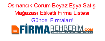 Osmancık+Corum+Beyaz+Eşya+Satış+Mağazası+Etiketli+Firma+Listesi Güncel+Firmaları!