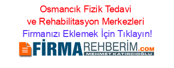 Osmancık+Fizik+Tedavi+ve+Rehabilitasyon+Merkezleri Firmanızı+Eklemek+İçin+Tıklayın!