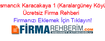 Osmancık+Karacakaya+1+(Karalargüney+Köyü)+Ücretsiz+Firma+Rehberi+ Firmanızı+Eklemek+İçin+Tıklayın!