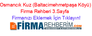 Osmancık+Kuz+(Baltacimehmetpaşa+Köyü)+Firma+Rehberi+3.Sayfa+ Firmanızı+Eklemek+İçin+Tıklayın!