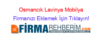 Osmancık+Lavinya+Mobilya Firmanızı+Eklemek+İçin+Tıklayın!
