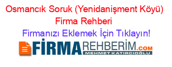 Osmancık+Soruk+(Yenidanişment+Köyü)+Firma+Rehberi+ Firmanızı+Eklemek+İçin+Tıklayın!