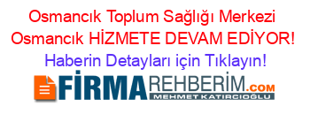Osmancık+Toplum+Sağlığı+Merkezi+Osmancık+HİZMETE+DEVAM+EDİYOR! Haberin+Detayları+için+Tıklayın!