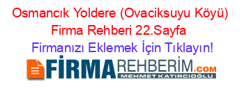 Osmancık+Yoldere+(Ovaciksuyu+Köyü)+Firma+Rehberi+22.Sayfa+ Firmanızı+Eklemek+İçin+Tıklayın!