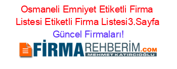 Osmaneli+Emniyet+Etiketli+Firma+Listesi+Etiketli+Firma+Listesi3.Sayfa Güncel+Firmaları!