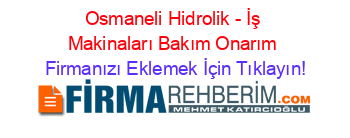 Osmaneli+Hidrolik+-+İş+Makinaları+Bakım+Onarım Firmanızı+Eklemek+İçin+Tıklayın!