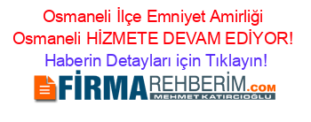 Osmaneli+İlçe+Emniyet+Amirliği+Osmaneli+HİZMETE+DEVAM+EDİYOR! Haberin+Detayları+için+Tıklayın!