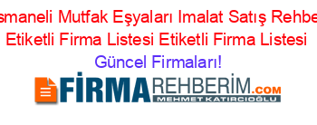 Osmaneli+Mutfak+Eşyaları+Imalat+Satış+Rehberi+Etiketli+Firma+Listesi+Etiketli+Firma+Listesi Güncel+Firmaları!