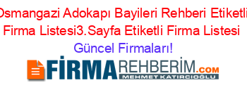 Osmangazi+Adokapı+Bayileri+Rehberi+Etiketli+Firma+Listesi3.Sayfa+Etiketli+Firma+Listesi Güncel+Firmaları!