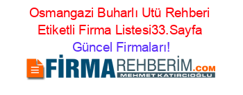 Osmangazi+Buharlı+Utü+Rehberi+Etiketli+Firma+Listesi33.Sayfa Güncel+Firmaları!