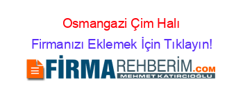 Osmangazi+Çim+Halı Firmanızı+Eklemek+İçin+Tıklayın!