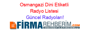 Osmangazi+Dini+Etiketli+Radyo+Listesi Güncel+Radyoları!