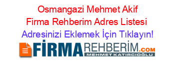 +Osmangazi+Mehmet+Akif+Firma+Rehberim+Adres+Listesi Adresinizi+Eklemek+İçin+Tıklayın!