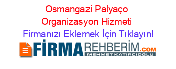 Osmangazi+Palyaço+Organizasyon+Hizmeti Firmanızı+Eklemek+İçin+Tıklayın!