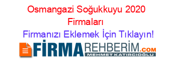Osmangazi+Soğukkuyu+2020+Firmaları+ Firmanızı+Eklemek+İçin+Tıklayın!