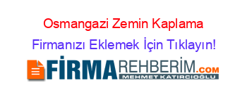 Osmangazi+Zemin+Kaplama Firmanızı+Eklemek+İçin+Tıklayın!