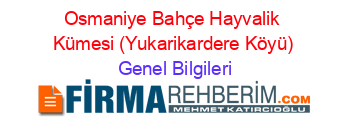 Osmaniye+Bahçe+Hayvalik+Kümesi+(Yukarikardere+Köyü) Genel+Bilgileri