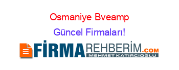 Osmaniye+Bveamp;G+Etiketli+Firma+Listesi Güncel+Firmaları!
