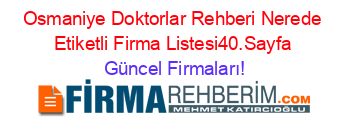 Osmaniye+Doktorlar+Rehberi+Nerede+Etiketli+Firma+Listesi40.Sayfa Güncel+Firmaları!