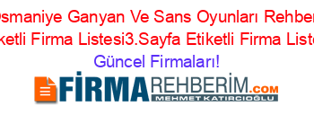 Osmaniye+Ganyan+Ve+Sans+Oyunları+Rehberi+Etiketli+Firma+Listesi3.Sayfa+Etiketli+Firma+Listesi Güncel+Firmaları!