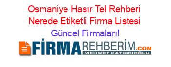 Osmaniye+Hasır+Tel+Rehberi+Nerede+Etiketli+Firma+Listesi Güncel+Firmaları!