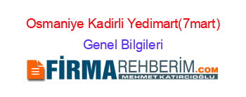 Osmaniye+Kadirli+Yedimart(7mart) Genel+Bilgileri