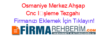 Osmaniye+Merkez+Ahşap+Cnc+İşleme+Tezgahı Firmanızı+Eklemek+İçin+Tıklayın!