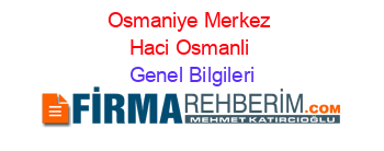 Osmaniye+Merkez+Haci+Osmanli Genel+Bilgileri