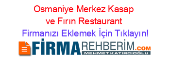 Osmaniye+Merkez+Kasap+ve+Fırın+Restaurant Firmanızı+Eklemek+İçin+Tıklayın!