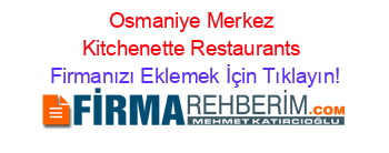 Osmaniye+Merkez+Kitchenette+Restaurants Firmanızı+Eklemek+İçin+Tıklayın!