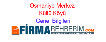 Osmaniye+Merkez+Küllü+Köyü Genel+Bilgileri