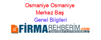Osmaniye+Osmaniye+Merkez+Baş Genel+Bilgileri