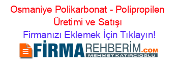 Osmaniye+Polikarbonat+-+Polipropilen+Üretimi+ve+Satışı Firmanızı+Eklemek+İçin+Tıklayın!