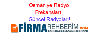 Osmaniye+Radyo+Frekansları+ Güncel+Radyoları!