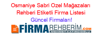Osmaniye+Sabri+Ozel+Mağazaları+Rehberi+Etiketli+Firma+Listesi Güncel+Firmaları!