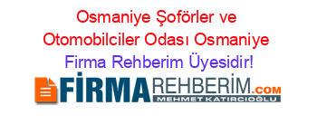 Osmaniye+Şoförler+ve+Otomobilciler+Odası+Osmaniye Firma+Rehberim+Üyesidir!