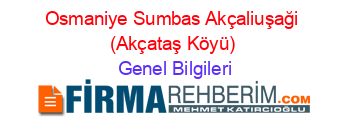 Osmaniye+Sumbas+Akçaliuşaği+(Akçataş+Köyü) Genel+Bilgileri
